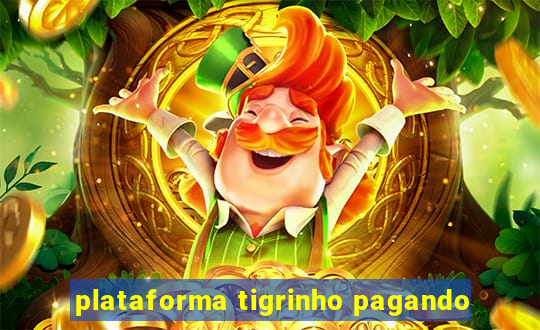 plataforma tigrinho pagando